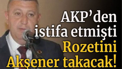 AKP’den istifa etmişti Rozetini Akşener takacak!